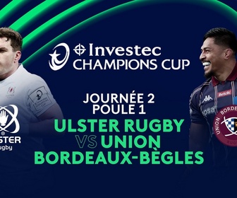 Replay Investec Champions Cup - Journée 2 - Poule 1 : Ulster Rugby vs Union Bordeaux-Bègles