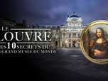 Replay Le Louvre : les 10 secrets du plus grand musée du monde