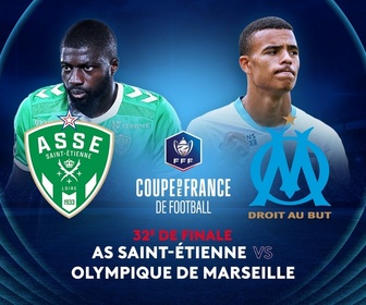 Replay Coupe de France de football - 32e de finale : AS Saint-Étienne - Olympique de Marseille