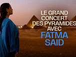 Replay Le grand concert des pyramides avec Fatma Saïd