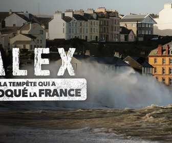 Replay Alex : la tempête qui a choqué la France