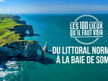 Replay Les 100 lieux qu'il faut voir - Du littoral normand à la baie de Somme