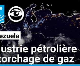 Replay Les Observateurs - Venezuela : La nuit, l'est du pays brille plus que Caracas à cause du torchage de gaz
