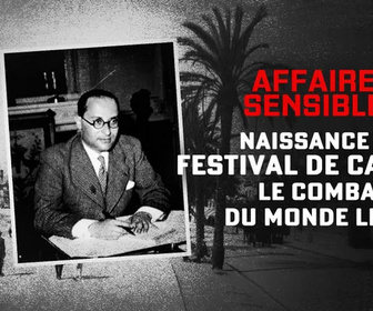 Replay Affaires sensibles - Naissance du Festival de Cannes : le combat du monde libre