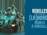 Replay Rebelles, l'art de bousculer - (LA)HORDE, révolte à Marseille