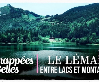 Replay Échappées belles - Le Léman, entre lacs et montagnes