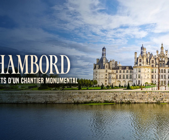 Replay Chambord : les secrets d'un chantier monumental