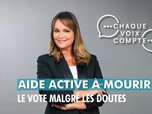 Replay Chaque voix compte - Aide active à mourir : le vote malgré les doutes