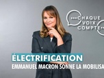 Replay Chaque voix compte - Électrification : Emmanuel Macron sonne la mobilisation