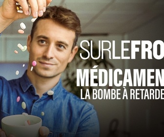 Replay Sur le front - Médicaments : la bombe à retardement