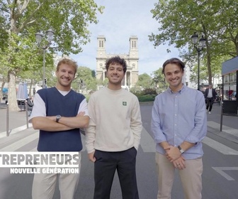 Replay Entrepreneurs, nouvelle génération - Léonard, Eloi et Arthur