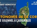 Replay La séance est ouverte ! - Autonomie de la Corse : vote solennel à l'Assemblée - 23/06/2026