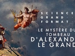 Replay Science grand format - Le mystère du tombeau d'Alexandre le Grand