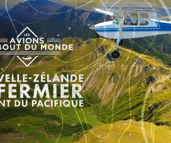 Replay Les avions du bout du monde - Nouvelle-Zélande, le fermier volant du Pacifique