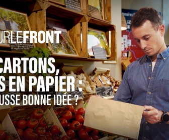 Replay Sur le front - Cartons, sacs en papier : la fausse bonne idée ?