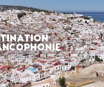 Replay Destination Francophonie au Maroc