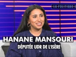 Replay La politique et moi - Hanane Mansouri, députée UDR de l'Isère
