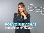Replay Chaque voix compte - Pouvoir d'achat : l'inquiétude des Français