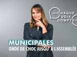 Replay Chaque voix compte - Municipales : Onde de choc jusqu'à l'Assemblée ?