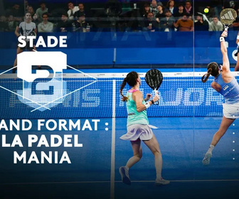 Replay Stade 2 - Grand format : la padel mania