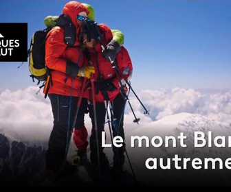 Replay Chroniques d'en Haut - Le mont Blanc, autrement