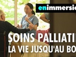 Replay En immersion - Soins palliatifs, la vie jusqu'au bout