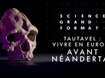 Replay Science grand format - Tautavel : vivre en Europe avant Néandertal