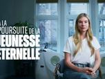 Replay A la poursuite de la jeunesse éternelle