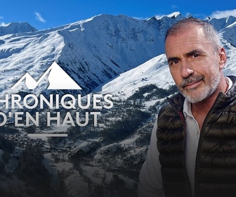 Replay Chroniques d'en Haut - La neige, l'âme de nos montagnes