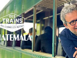 Replay Des trains pas comme les autres - Guatemala
