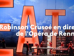 Replay Robinson Crusoé en direct de l'Opéra de Rennes