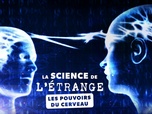 Replay La science de l'étrange - E2 - Les pouvoirs du cerveau