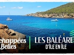 Replay Échappées belles - Les Baléares, d'île en île