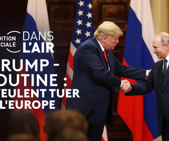 Replay C dans l'air - Trump-Poutine : ils veulent tuer l'Europe