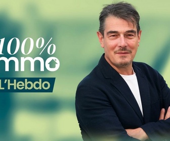 Replay 100% immo, l'hebdo - Émission 9
