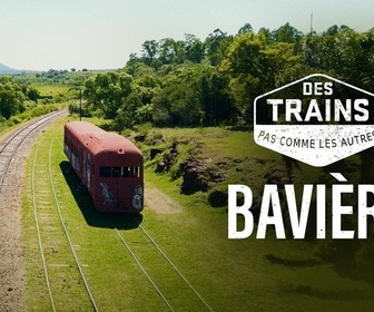 Replay Des trains pas comme les autres - Bavière