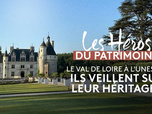Replay Les héros du patrimoine - Le Val de Loire à l'Unesco, ils veillent sur leur héritage !