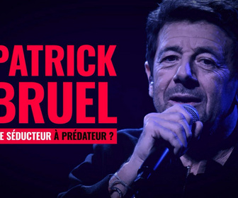 Replay Patrick Bruel : de séducteur à prédateur ? - de séducteur à prédateur ? - Patrick Bruel