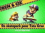 Replay Ruben & cie - Un skatepark pour Tata Grue