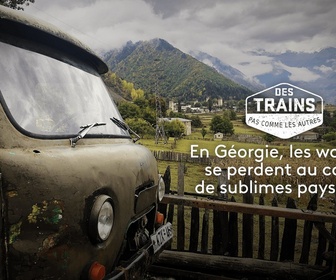 Replay Des trains pas comme les autres - Géorgie