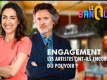 Replay Le banquet - Engagement : les artistes ont-ils encore du pouvoir ?