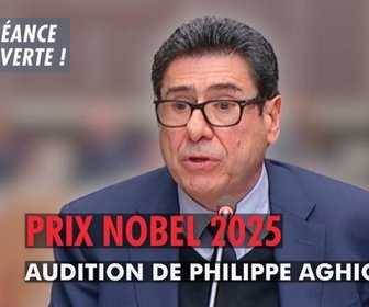 Replay La séance est ouverte ! - Prix Nobel 2025 : Audition de Philippe Aghion - 28/10/2025